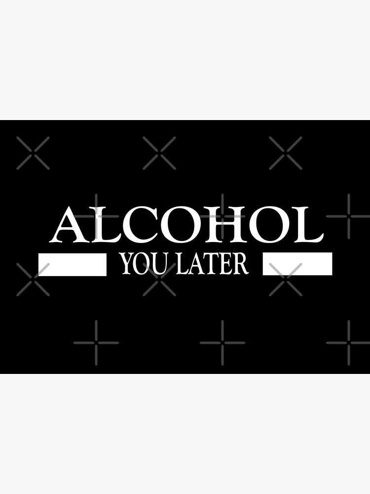 Alcohol you later design by Mbranco