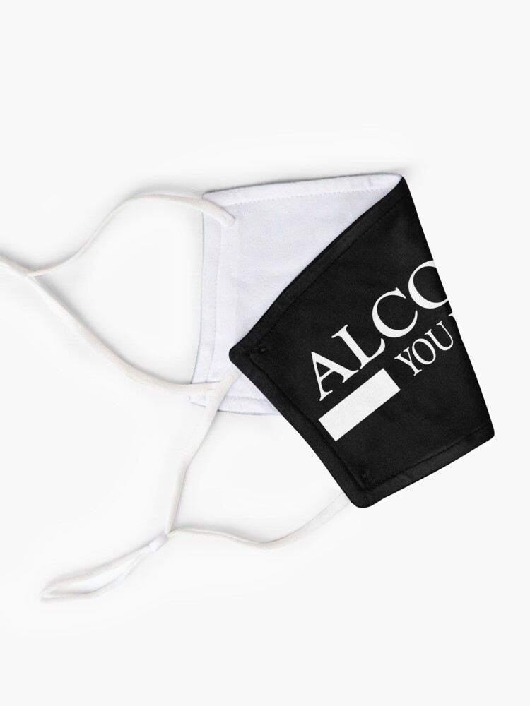 Alternate view of Alcohol you later design Mask
