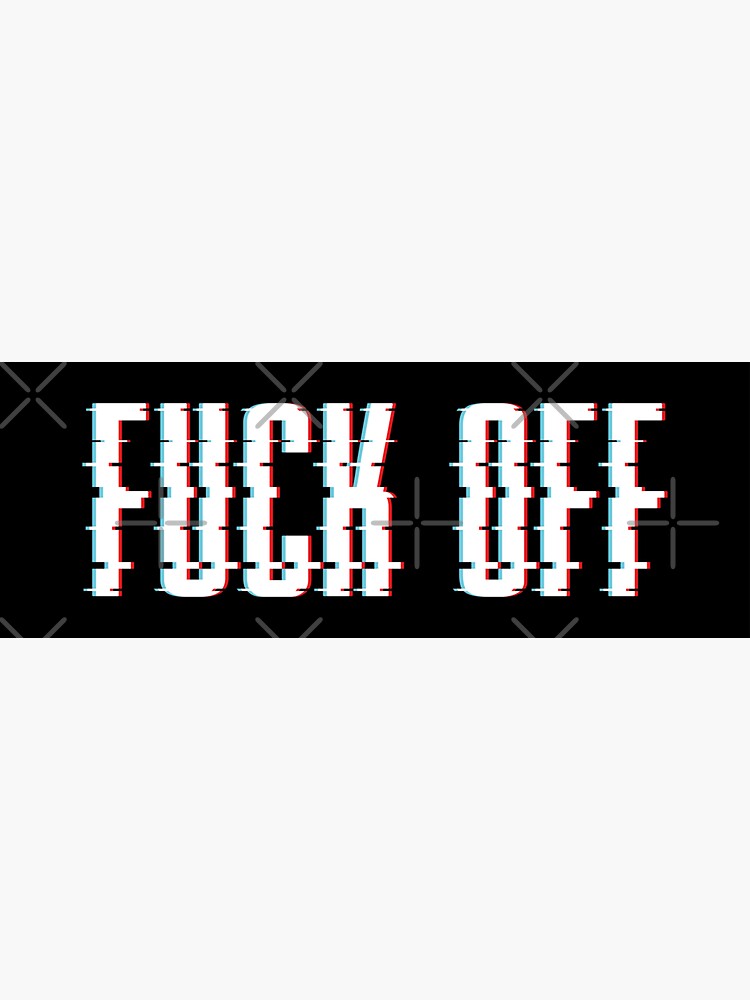 Fuck Off Sticker for Sale by borderland