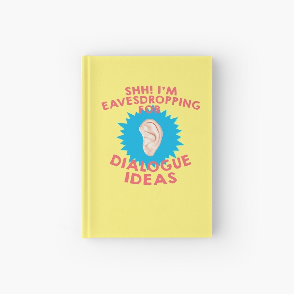 Shhh! I'm Eavesdropping for Dialogue Ideas Writer Hardcover Journal