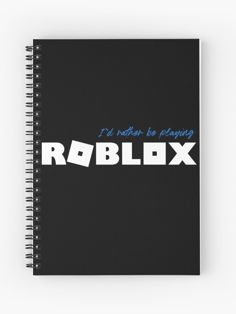 I D Rather Be Playing Roblox Spiral Notebook By Nice Tees Redbubble - roblox id blend s