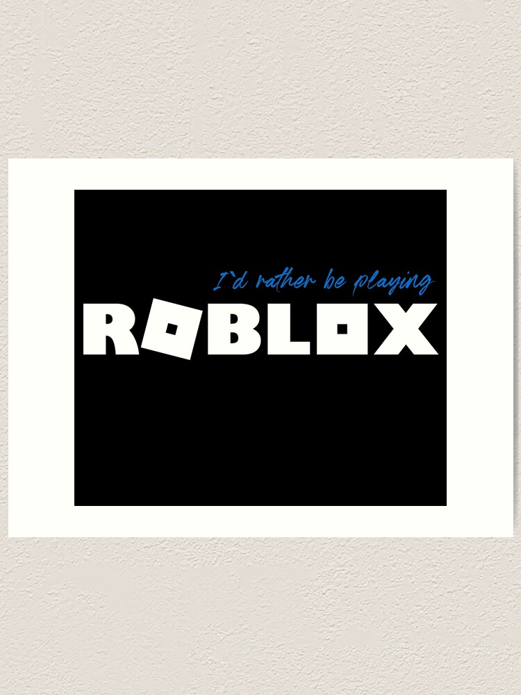I D Rather Be Playing Roblox Art Print By Nice Tees Redbubble - roblox apron id