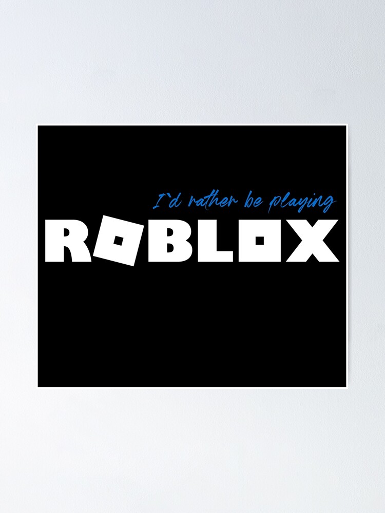 I D Rather Be Playing Roblox Poster By Nice Tees Redbubble - poster image id in roblox