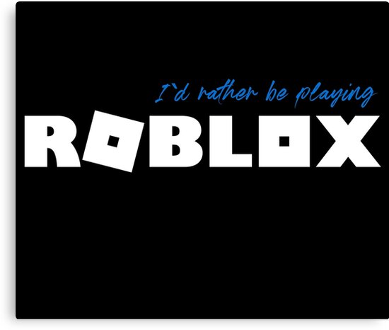 I D Rather Be Playing Roblox Canvas Print By Nice Tees Redbubble