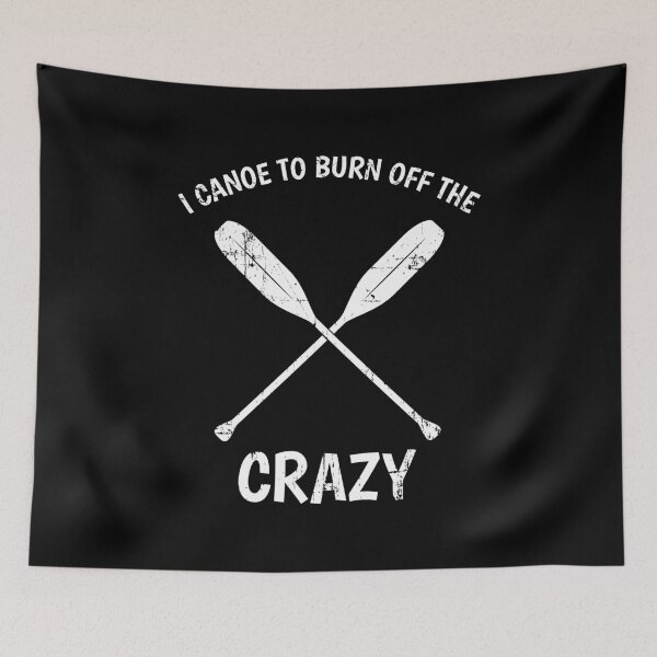 Item preview, I Canoe To Burn Off The Crazy Funny Canoeing Quote Gift print designed and sold by jakehughes2015.