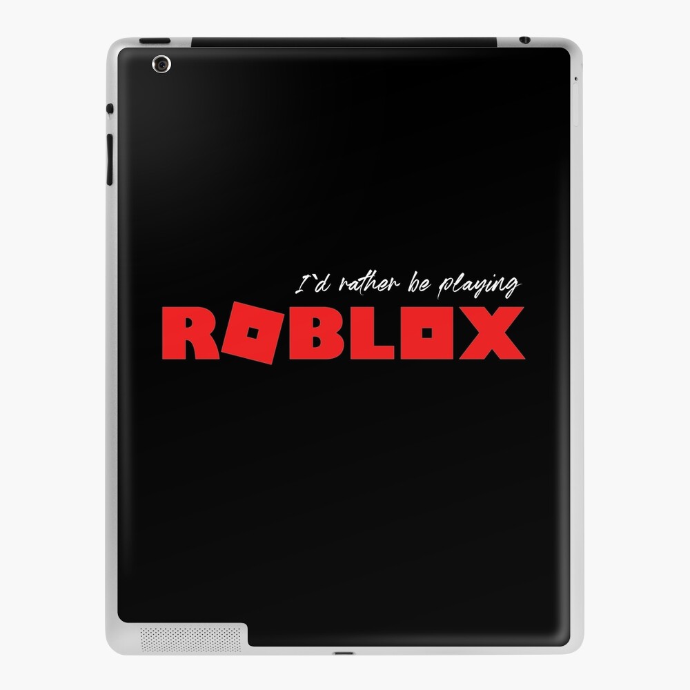 I D Rather Be Playing Roblox Ipad Case Skin By Nice Tees Redbubble - roblox skins and clothes fashion roblox roblox funny