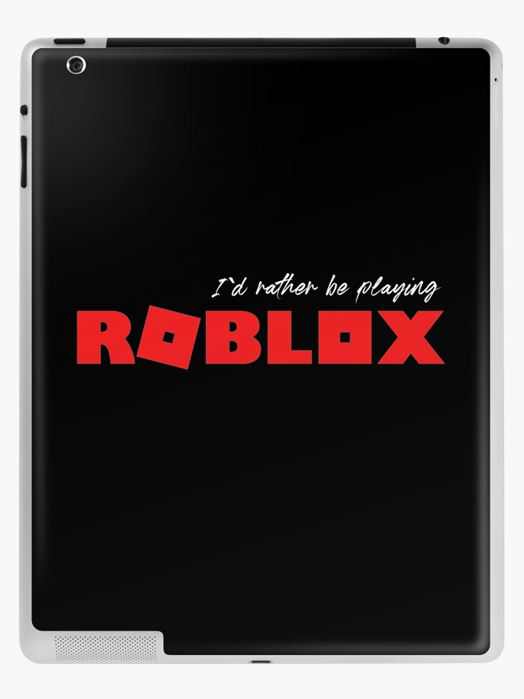 I D Rather Be Playing Roblox Ipad Case Skin By Nice Tees Redbubble - how to make a decals on roblox 2019 ipad
