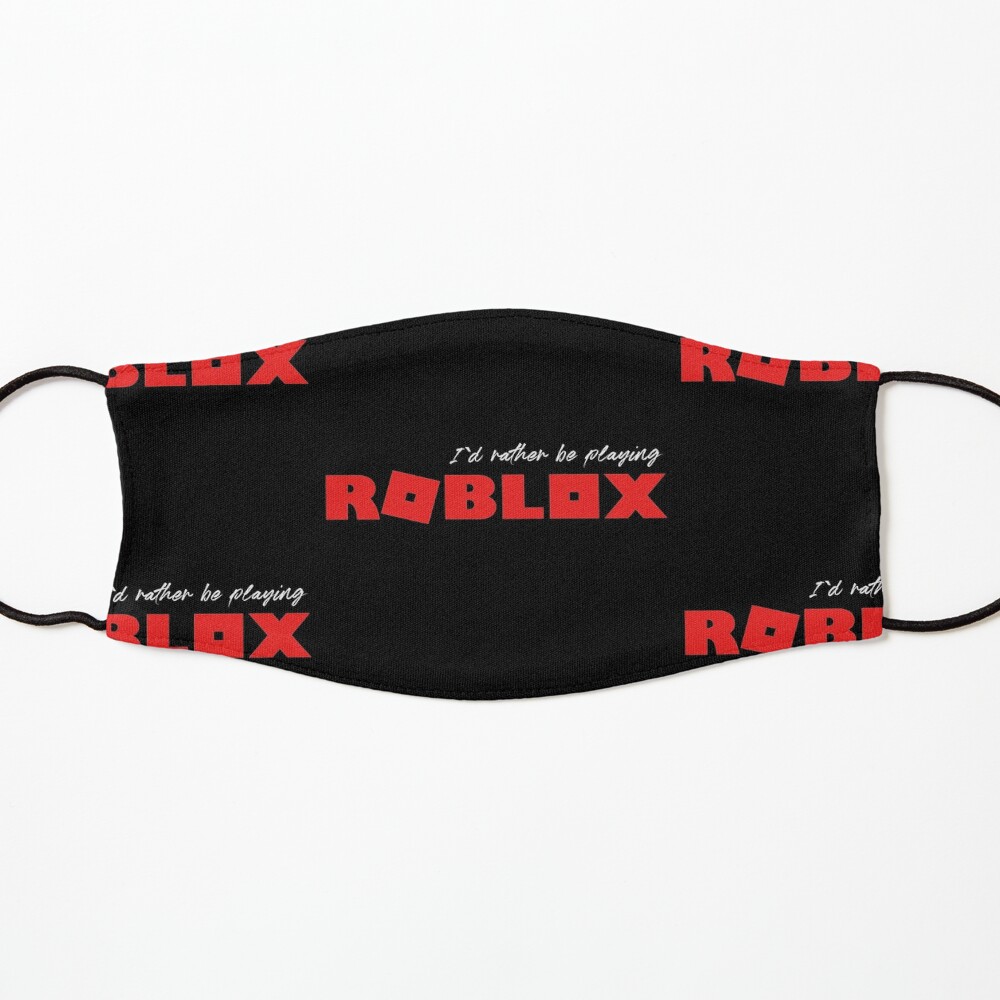 I D Rather Be Playing Roblox Mask By Nice Tees Redbubble - kids playing roblox id