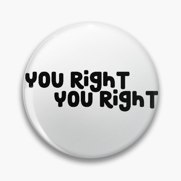 Item preview, You Right, You Right designed and sold by Ashleylcoop.