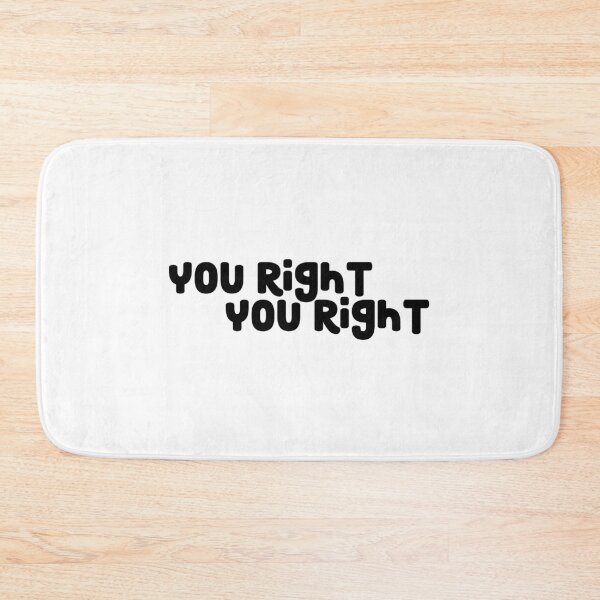 Item preview, You Right, You Right designed and sold by Ashleylcoop.