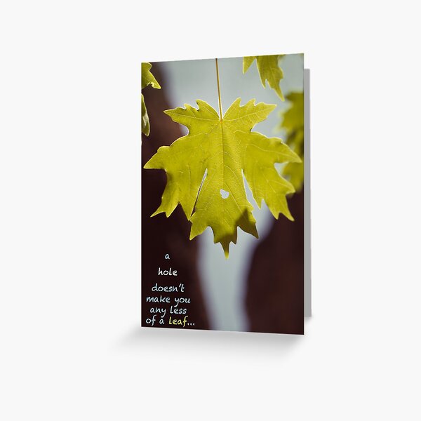 A hole doesn't make you any less of a leaf... Greeting Card