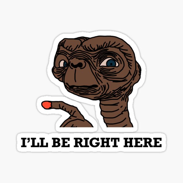 E.T. I'll Be Right Here Sticker