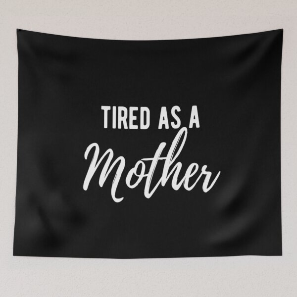 Item preview, Tired As A Mother designed and sold by CatMonkStudios.