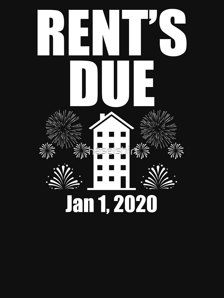"Rent's Due Happy New Year 2020 Sarcastic Roommates Gift" Tshirt by