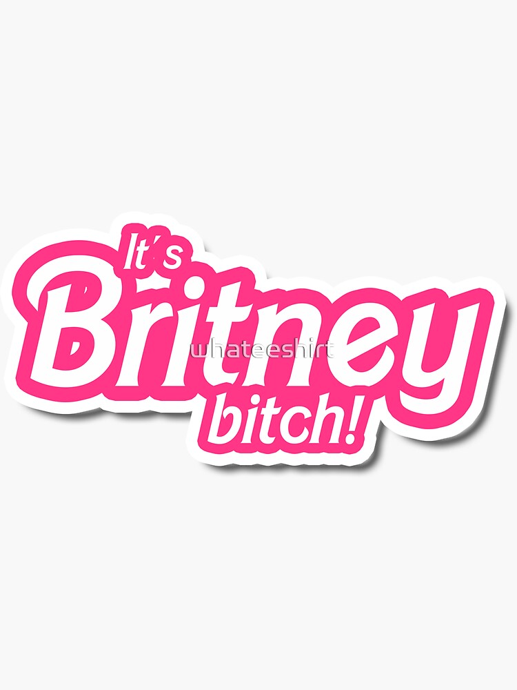 "It's Britney B*tch" Sticker For Sale By Whateeshirt | Redbubble