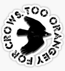 Too orangey for crows Sticker