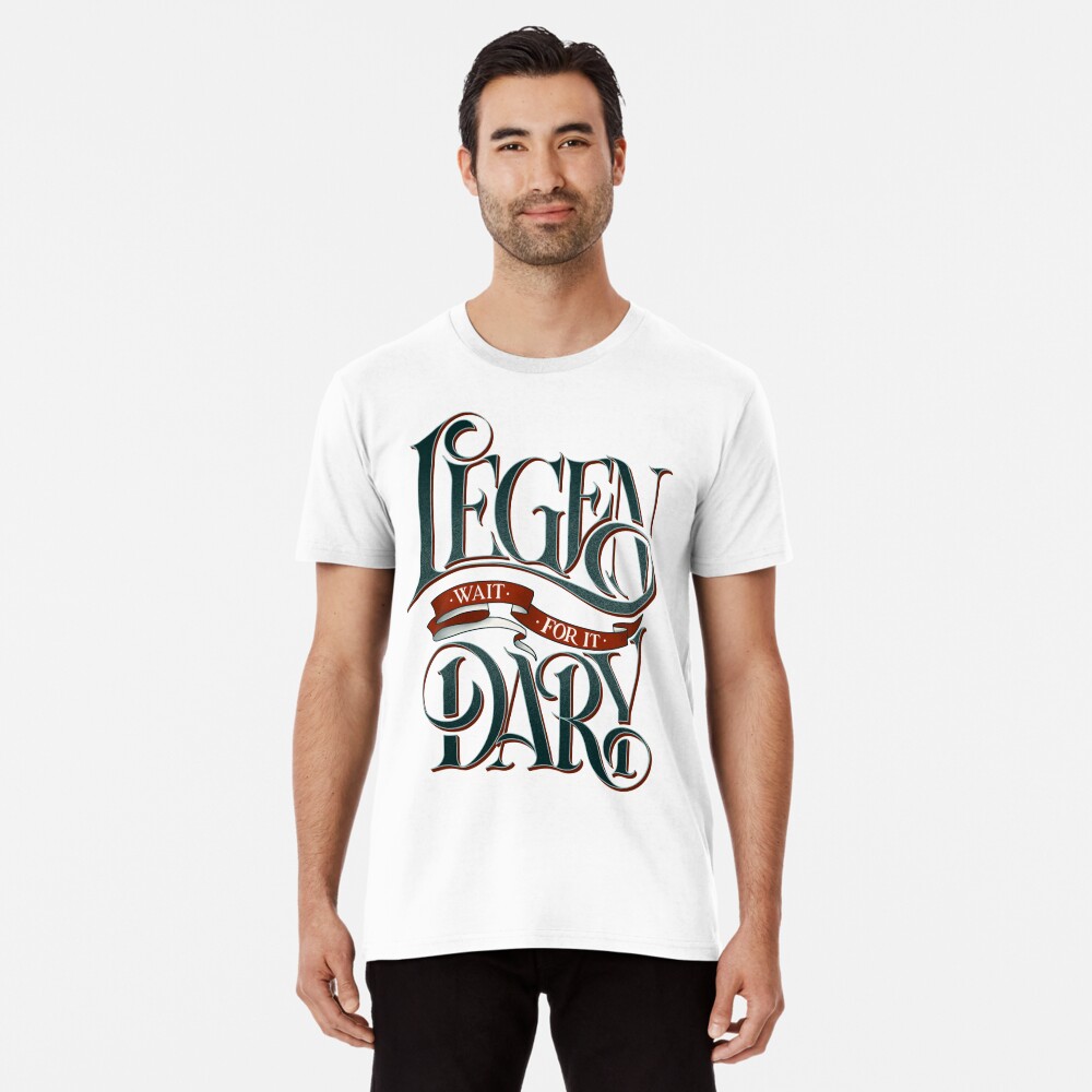 legen wait for it dary t shirt