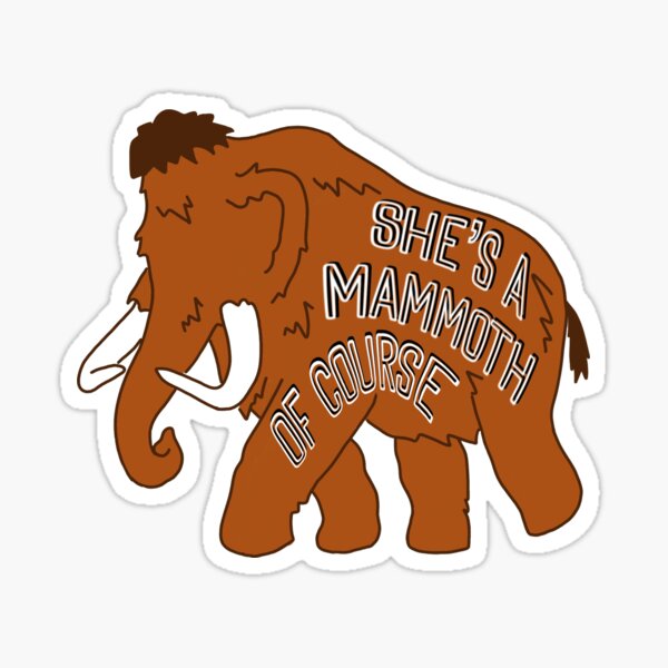 "She’s a Mammoth of Course TikTok " Sticker by taatrow Redbubble