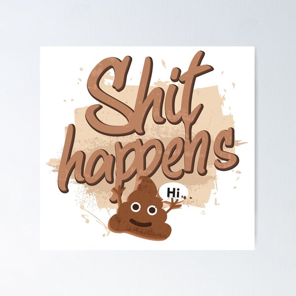 Shit happens, positive print with poop Hi Poster for Sale by Svinil