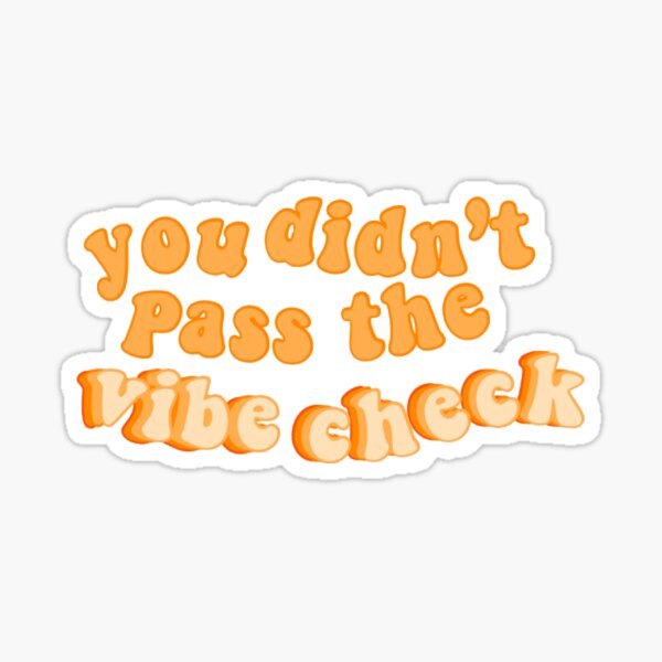 you-didn-t-pass-the-vibe-check-sticker-for-sale-by-sherita-redbubble