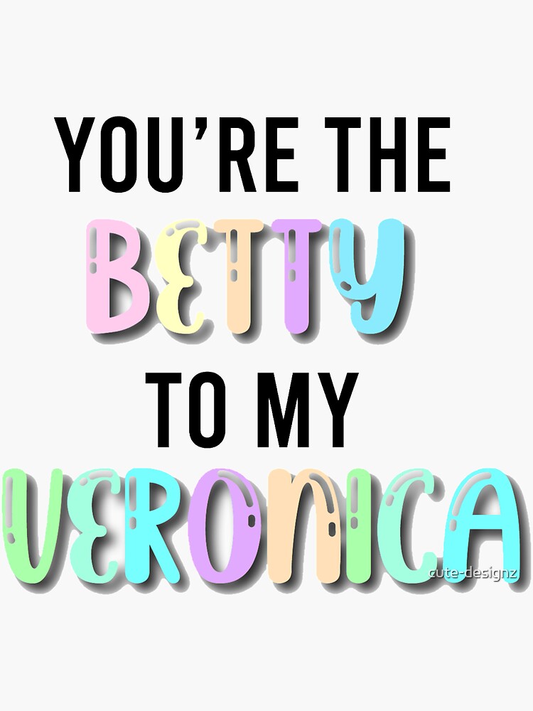 You Re The Veronica To My Betty