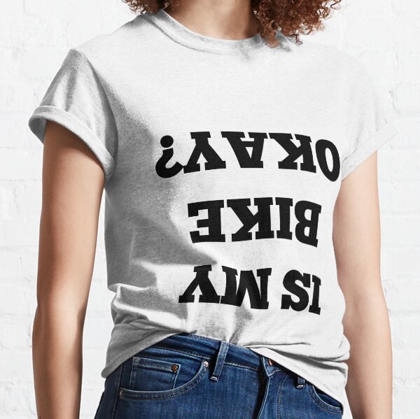 Is my bike okay? Classic T-Shirt