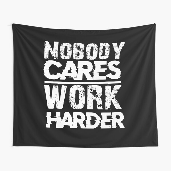 Nobody cares work harder Funny Novelty Exercise T shirts | Nobody Cares Keep Working Tapestry