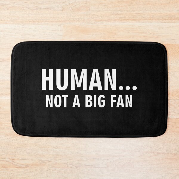 Item preview, Human not a big fan designed and sold by allthetees.