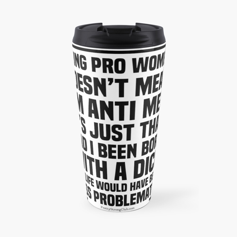 I’m Pro Women Not Anti Men Travel Mug