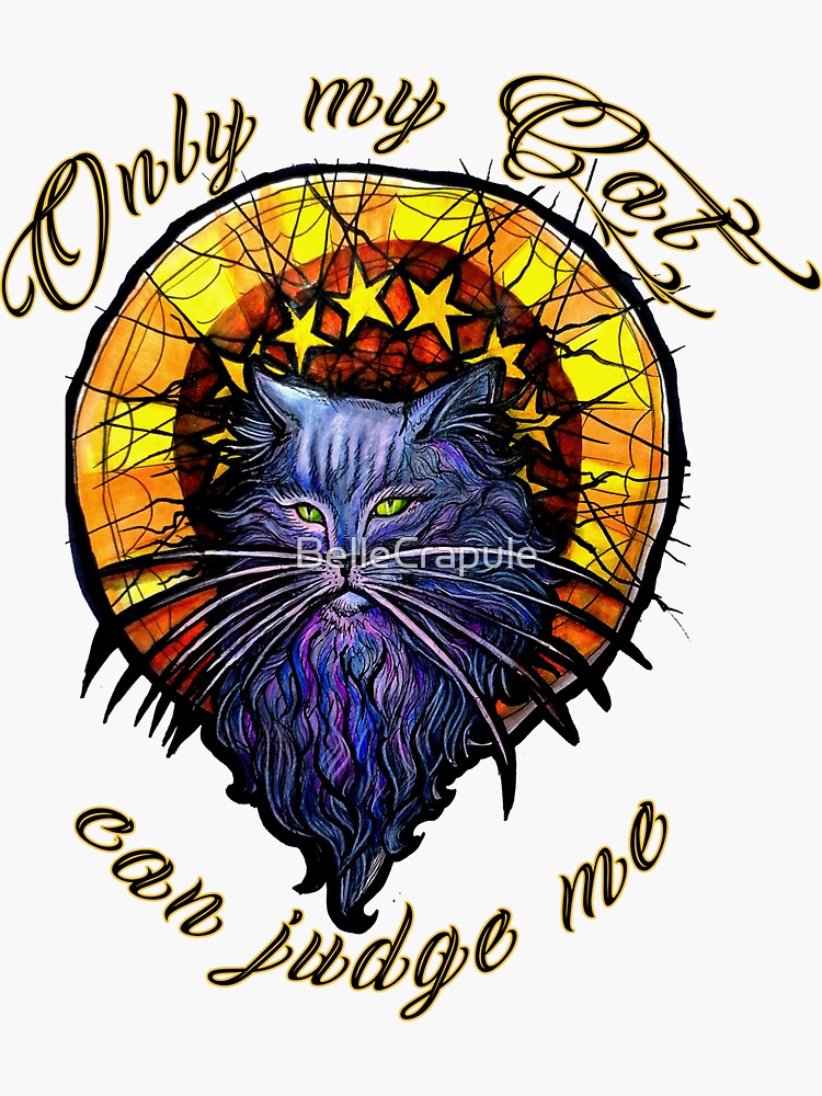 "ONLY MY CAT CAN JUDGE ME" Sticker by BelleCrapule Redbubble
