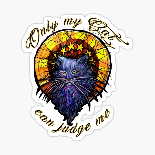 ONLY MY CAT CAN JUDGE ME Sticker