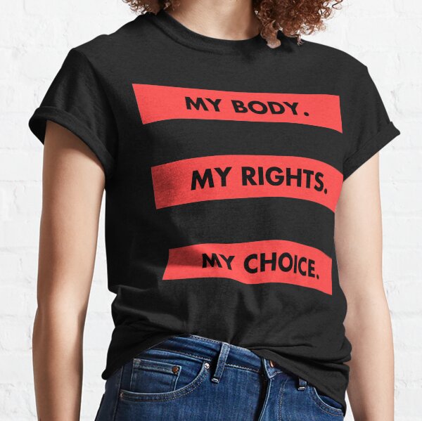 My Body , My Rights, My Choice Unisex T-shirt Classic T-Shirt