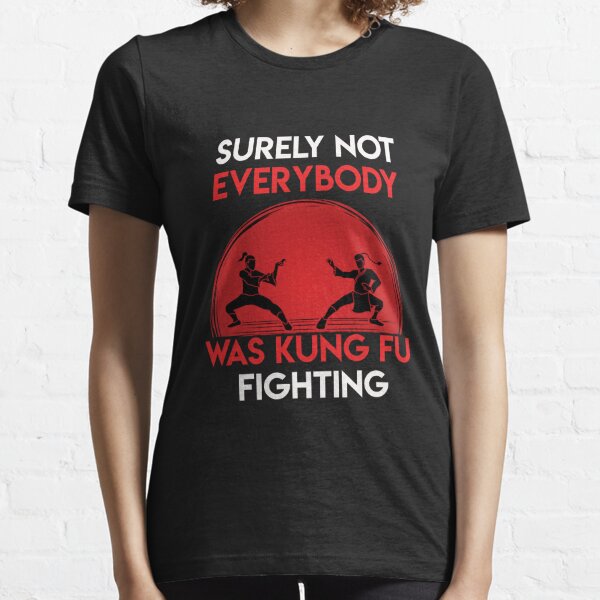 Surely Not Everybody Was Kung Fu Fighting 2020 T Shirts Redbubble