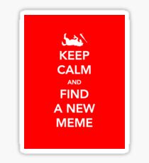 Keep Calm and Find a New Meme Sticker Sticker