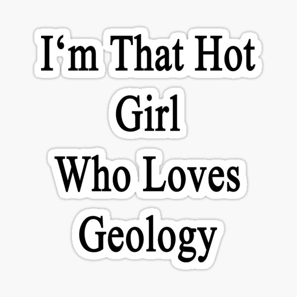 Item preview, I'm That Hot Girl Who Loves Geology designed and sold by supernova23.