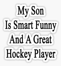 My Son Is Smart Funny And A Great Hockey Player Sticker