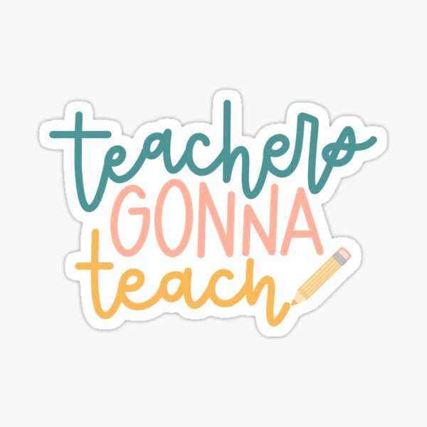 Teachers Gonna Teach Sticker