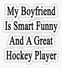 My Boyfriend Is Smart Funny And A Great Hockey Player Sticker