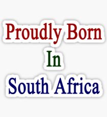 Proudly Born In South Africa Sticker