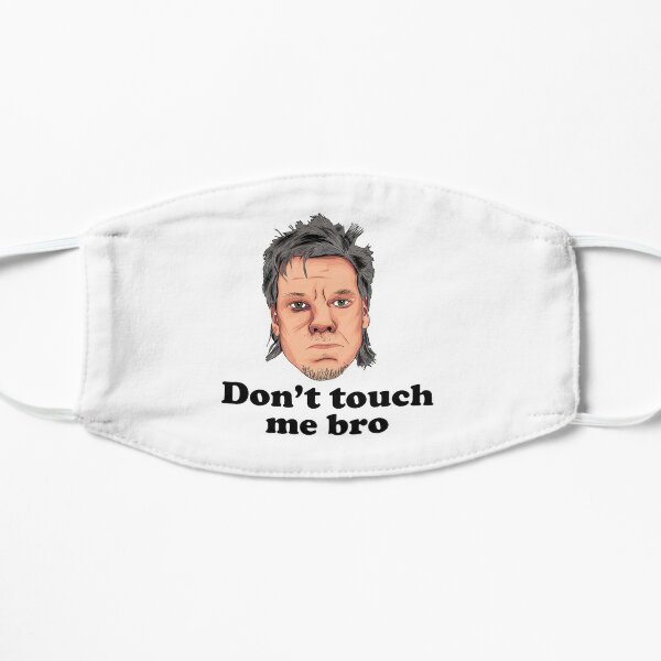 Don't Touch Me Bro Flat Mask