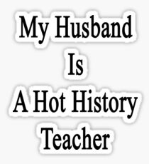 My Husband Is A Hot History Teacher Sticker