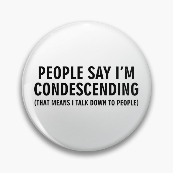 Item preview, People say I'm condescending That means I talk down to people designed and sold by allthetees.