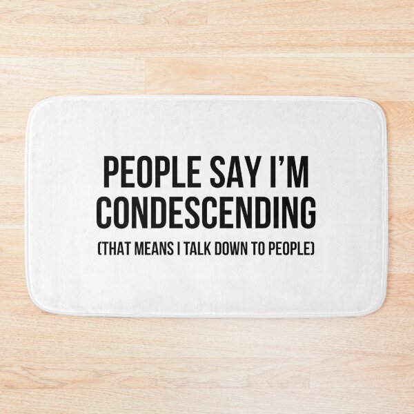 Item preview, People say I'm condescending That means I talk down to people designed and sold by allthetees.