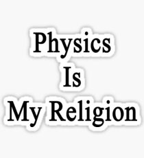 Physics Is My Religion Sticker