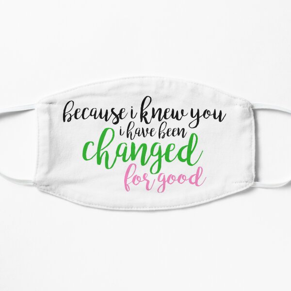 I have been changed for good - Wicked Flat Mask