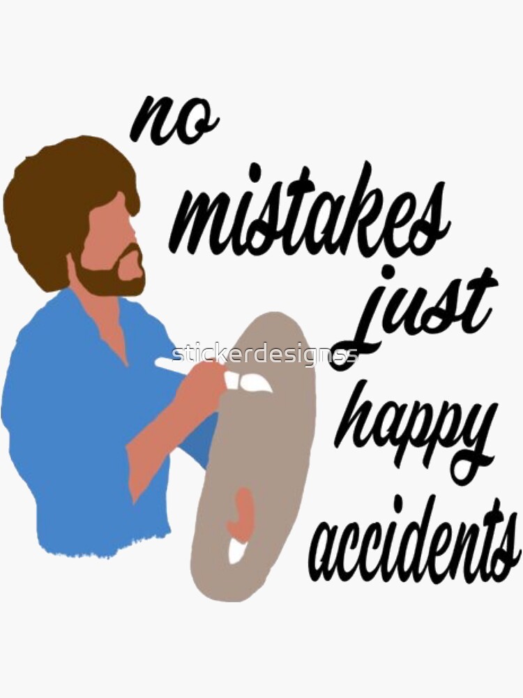 No mistakes just happy accidents by stickerdesignss