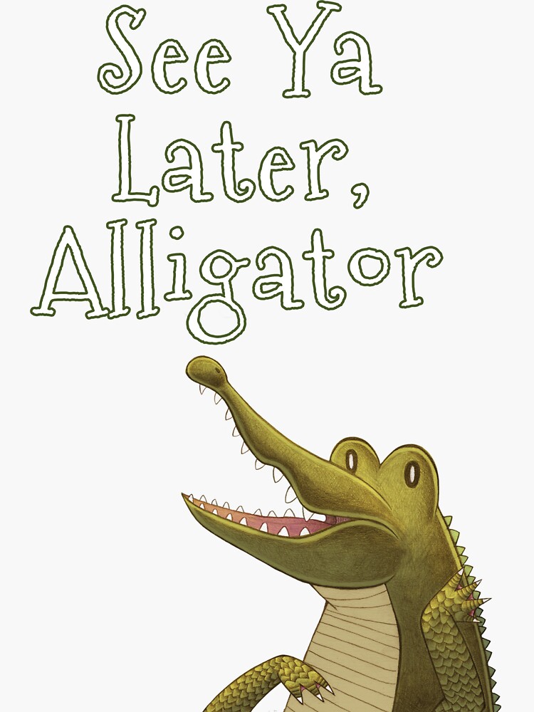 see ya later alligator sayings