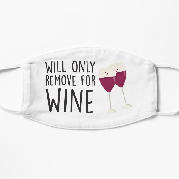 Will Only Remove For Wine : Sarcastic, Funny , Social Distancing, Quarantine, Wine Lover Flat Mask