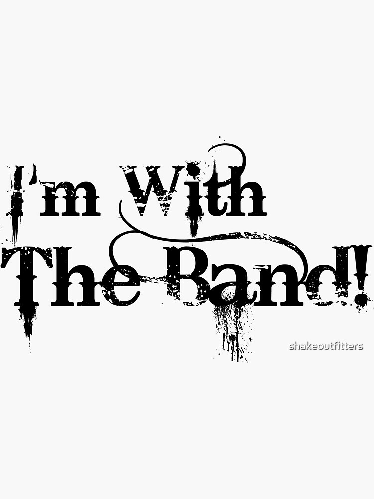 "I'm With The Band" Sticker for Sale by shakeoutfitters Redbubble