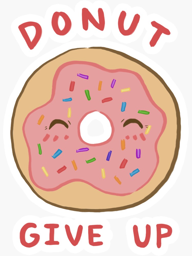 Motivational Puns Donut Give Up Sticker By Mkim203 Redbubble 0623